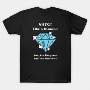 Happy Women’s Day shine like a diamonds you are gorgeous and you deserve it funny 2023 T-shirt