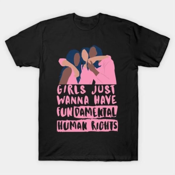Happy womens day -Girls just wanna have fundamental human rights T-Shirt