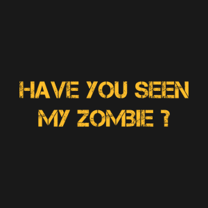 Have You Seen My Zombie T Shirt 2