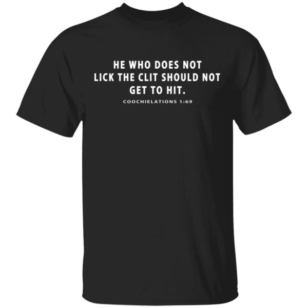 He Who Does Not Lick The Clit Should Not Get To Hit Coochielations 169 T-Shirts