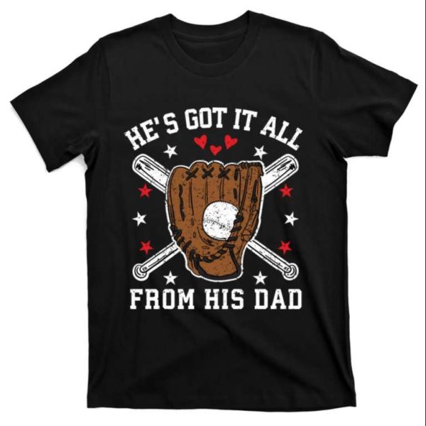 He’s Got It All From His Dad Funny Baseball Dad Shirts – The Best Shirts For Dads In 2023 – Cool T-shirts