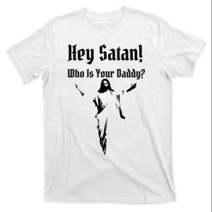 Hey Satan Who Is Your Daddy Shirt Gifts For Dad – The Best Shirts For Dads In 2023 – Cool T-shirts Hey Satan Who Is Your Daddy Shirt Gifts For Dad – The Best Shirts For Dads In 2023 – Cool T-shirts
