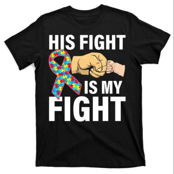 His Fight Is My Fight Autism Awareness Dad T-Shirt – The Best Shirts For Dads In 2023 – Cool T-shirts