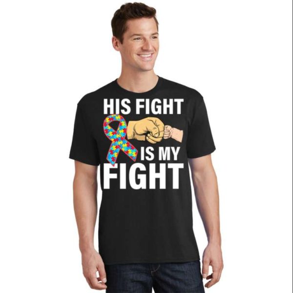 His Fight Is My Fight Autism Awareness Dad T-Shirt – The Best Shirts For Dads In 2023 – Cool T-shirts