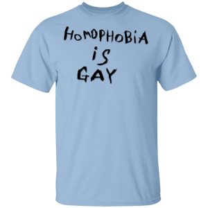 Homophobia Is Gay T-Shirts Homophobia Is Gay T-Shirts