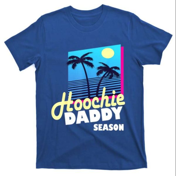 Hoochie Daddy Season T-Shirt – Fun And Playful Gift For Dads – The Best Shirts For Dads In 2023 – Cool T-shirts