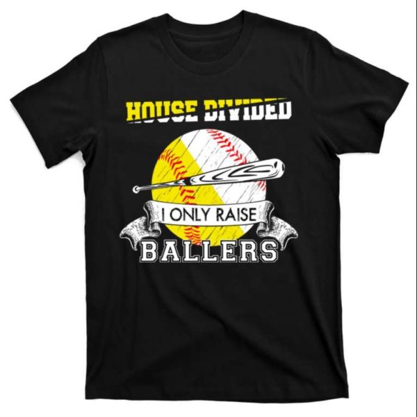 House Divided I Only Raise Ballers Baseball Softball Dad T-Shirt – The Best Shirts For Dads In 2023 – Cool T-shirts