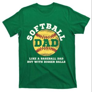 Humorous Softball Dad T-Shirt Bigger Balls Than Baseball – The Best Shirts For Dads In 2023 – Cool T-shirts Humorous Softball Dad T-Shirt Bigger Balls Than Baseball – The Best Shirts For Dads In 2023 – Cool T-shirts