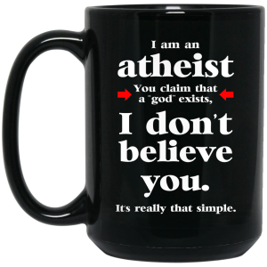 I Am An Atheist You Claim That A God Exists Mug