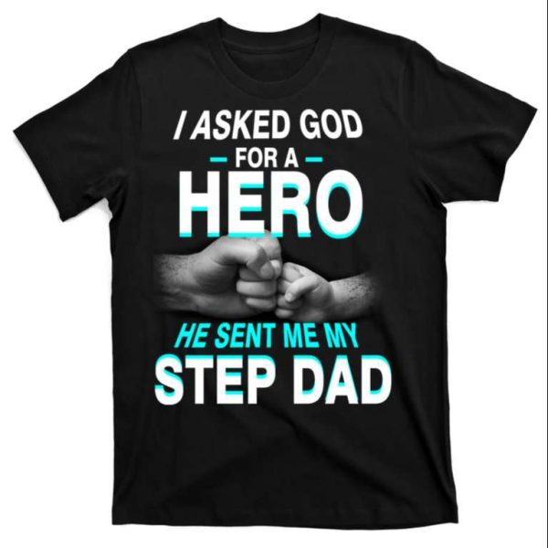 I Asked God For A Hero He Sent Me My Step Dad T-Shirt – The Best Shirts For Dads In 2023 – Cool T-shirts