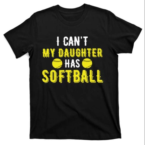 I Can’t My Daughter Has Solfball Dad T-Shirt – The Best Shirts For Dads In 2023 – Cool T-shirts