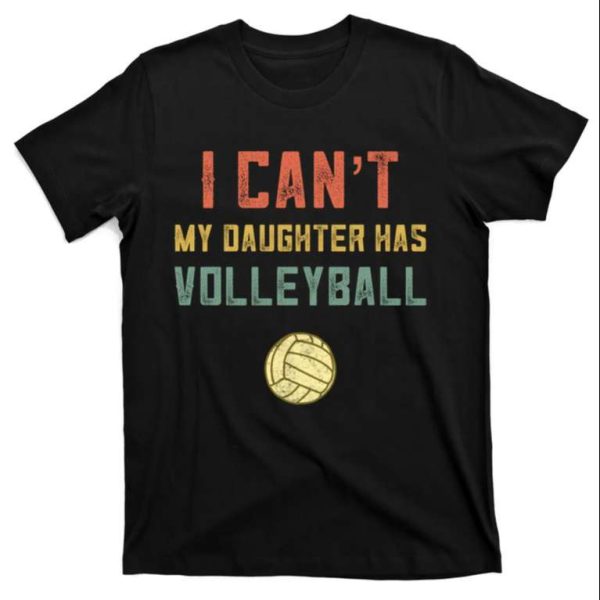 I Cant My Daughter Has Volleyball Retro Dad Shirt – The Best Shirts For Dads In 2023 – Cool T-shirts