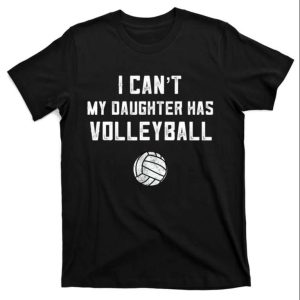 I Can’t My Daughter Has Volleyball Volleyball Dad T-Shirt – The Best Shirts For Dads In 2023 – Cool T-shirts I Can’t My Daughter Has Volleyball Volleyball Dad T-Shirt – The Best Shirts For Dads In 2023 – Cool T-shirts