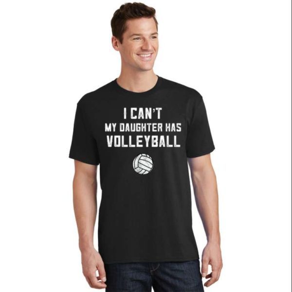I Can’t My Daughter Has Volleyball Volleyball Dad T-Shirt – The Best Shirts For Dads In 2023 – Cool T-shirts