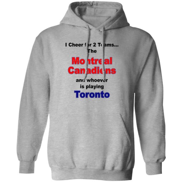 I Cheer For 2 Teams The Montreal Canadiens And Playing Toronto T-Shirts. Hoodies. Sweatshirt