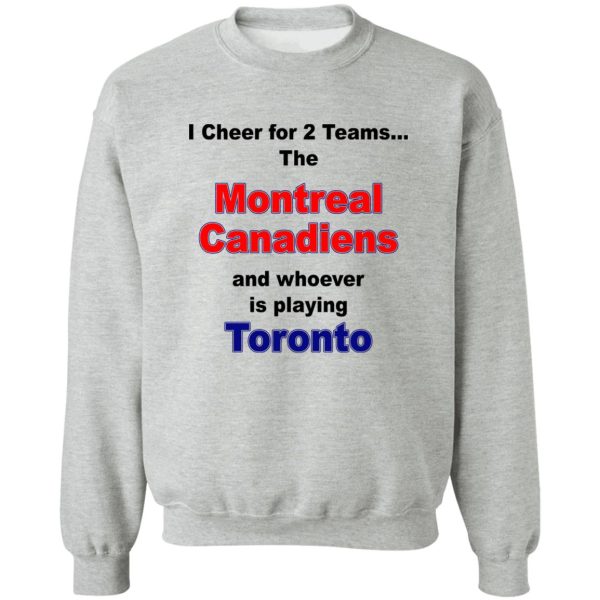 I Cheer For 2 Teams The Montreal Canadiens And Playing Toronto T-Shirts. Hoodies. Sweatshirt