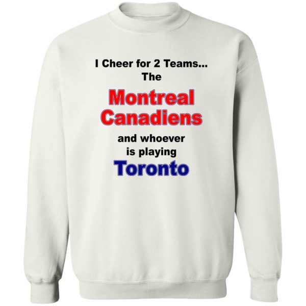 I Cheer For 2 Teams The Montreal Canadiens And Playing Toronto T-Shirts. Hoodies. Sweatshirt