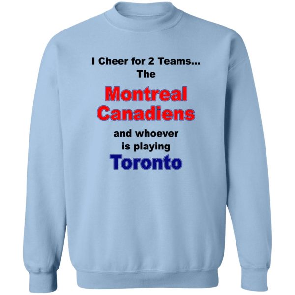 I Cheer For 2 Teams The Montreal Canadiens And Playing Toronto T-Shirts. Hoodies. Sweatshirt