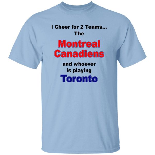 I Cheer For 2 Teams The Montreal Canadiens And Playing Toronto T-Shirts. Hoodies. Sweatshirt