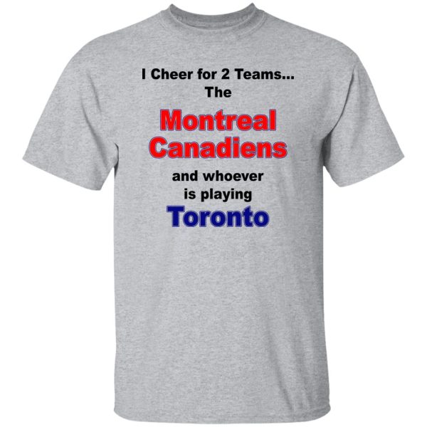 I Cheer For 2 Teams The Montreal Canadiens And Playing Toronto T-Shirts. Hoodies. Sweatshirt