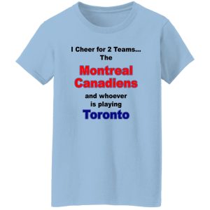 I Cheer For 2 Teams The Montreal Canadiens And Playing Toronto T-Shirts. Hoodies. Sweatshirt 7 I Cheer For 2 Teams The Montreal Canadiens And Playing Toronto T Shirts Hoodies Sweatshirt 5