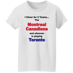 I Cheer For 2 Teams The Montreal Canadiens And Playing Toronto T-Shirts. Hoodies. Sweatshirt 8 I Cheer For 2 Teams The Montreal Canadiens And Playing Toronto T Shirts Hoodies Sweatshirt 6
