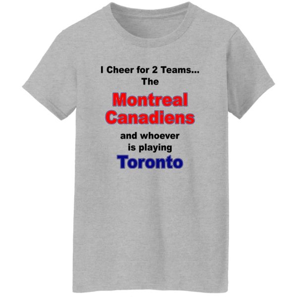 I Cheer For 2 Teams The Montreal Canadiens And Playing Toronto T-Shirts. Hoodies. Sweatshirt