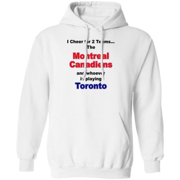 I Cheer For 2 Teams The Montreal Canadiens And Playing Toronto T-Shirts. Hoodies. Sweatshirt