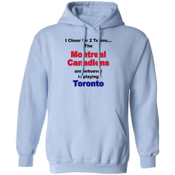 I Cheer For 2 Teams The Montreal Canadiens And Playing Toronto T-Shirts. Hoodies. Sweatshirt