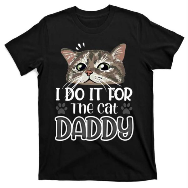 I Do It For The Cat Daddy – Cute Cat Father Shirt – The Best Shirts For Dads In 2023 – Cool T-shirts