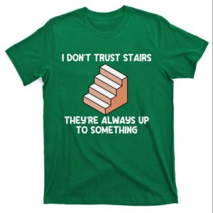 I Don’t Trust Stairs Up To Something Funny Daddy Shirt – The Best Shirts For Dads In 2023 – Cool T-shirts I Don’t Trust Stairs Up To Something Funny Daddy Shirt – The Best Shirts For Dads In 2023 – Cool T-shirts