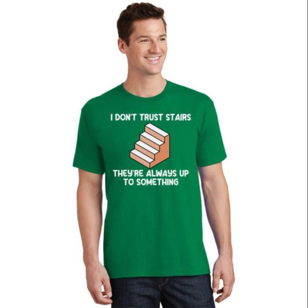 I Don’t Trust Stairs Up To Something Funny Daddy Shirt – The Best Shirts For Dads In 2023 – Cool T-shirts