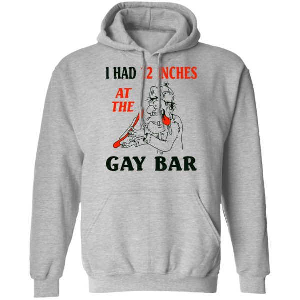 I Had 12 Inches At The Gay Bar Shirt