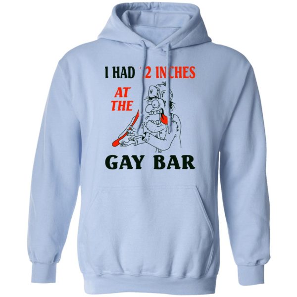 I Had 12 Inches At The Gay Bar Shirt