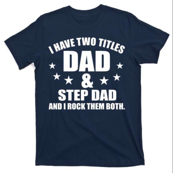 I Have Two Titles Dad And Step Dad Rocks T-Shirt – The Best Shirts For Dads In 2023 – Cool T-shirts