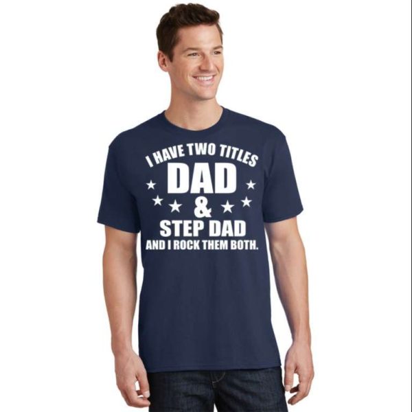 I Have Two Titles Dad And Step Dad Rocks T-Shirt – The Best Shirts For Dads In 2023 – Cool T-shirts