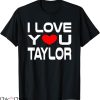 I Heart Taylor Swift T-shirt I Love You Taylor T-shirt
