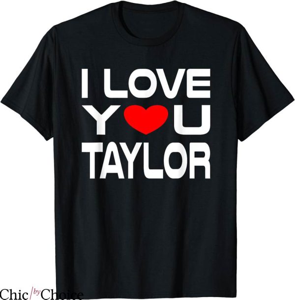 I Heart Taylor Swift T-shirt I Love You Taylor T-shirt