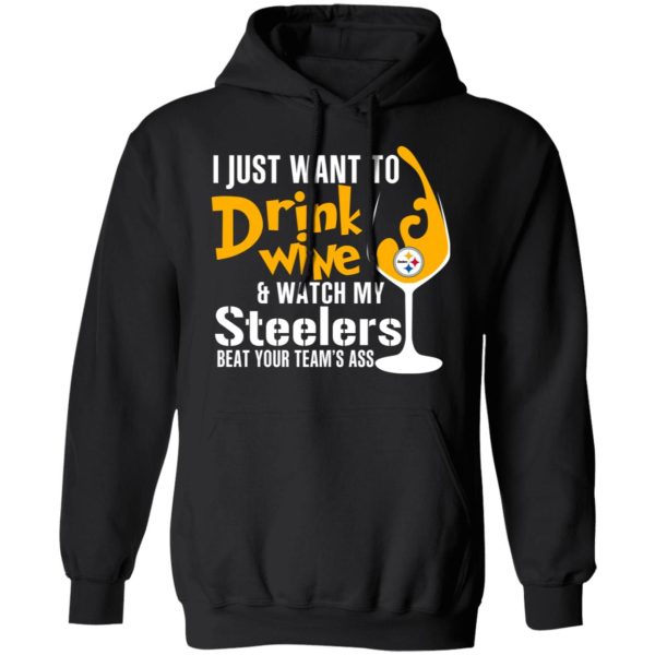 I Just Want To Drink Wine &amp Watch My Steelers Beat Your Team’s Ass T-Shirts