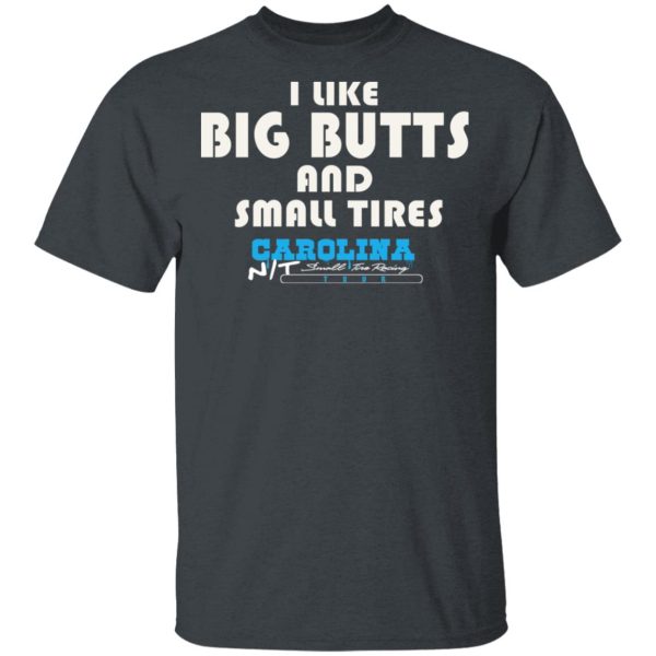 I Like Big Butts And Small Tires Carolina NT T-Shirts