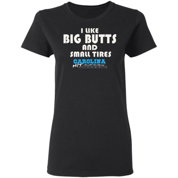 I Like Big Butts And Small Tires Carolina NT T-Shirts