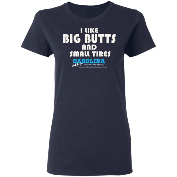 I Like Big Butts And Small Tires Carolina NT T-Shirts