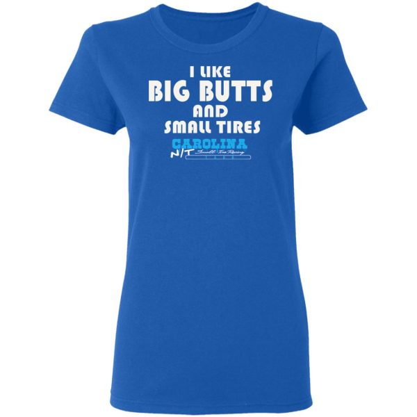 I Like Big Butts And Small Tires Carolina NT T-Shirts