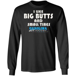 I Like Big Butts And Small Tires Carolina NT T-Shirts 8 I Like Big Butts And Small Tires Carolina NT T Shirts 5