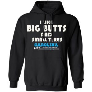 I Like Big Butts And Small Tires Carolina NT T-Shirts 9 I Like Big Butts And Small Tires Carolina NT T Shirts 6
