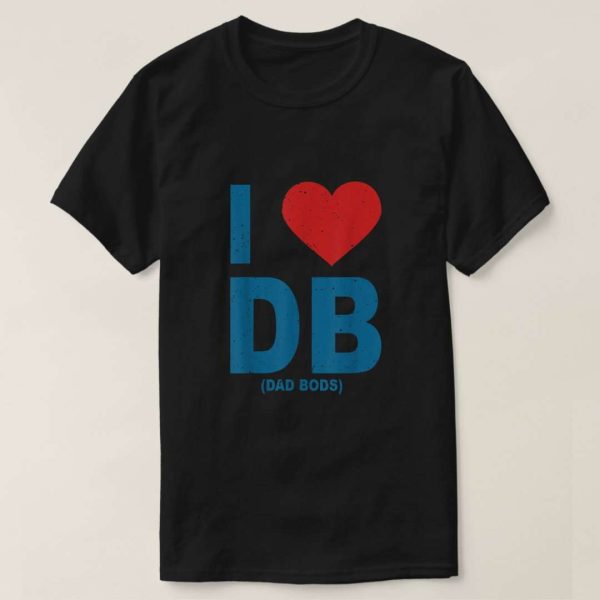 I Love Db Dad Bods Tee Shirt – The Best Shirts For Dads In 2023 – Cool T-shirts