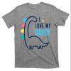 I Love My Daddy Cute Dinosaur T-Shirt – The Best Shirts For Dads In 2023 – Cool T-shirts