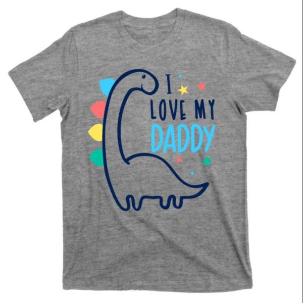 I Love My Daddy Cute Dinosaur T-Shirt – The Best Shirts For Dads In 2023 – Cool T-shirts