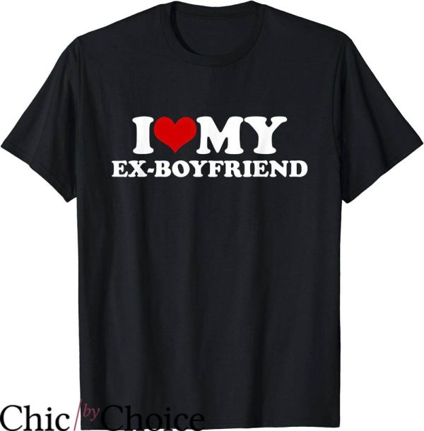 I Love My Ex T-Shirt I Love My Ex-Boyfriend T-Shirt Trending