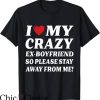 I Love My Ex T-Shirt So Stay Away T-Shirt Trending
